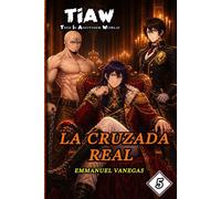 La Cruzada Real: Isekai LitRPG de Nobleza y Alianzas: (TIAW Vol.5) (Spanish)