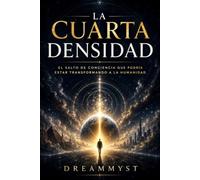 LA CUARTA DENSIDAD: El salto de conciencia que podría estar transformando a la humanidad