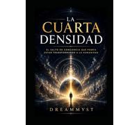 LA CUARTA DENSIDAD: El salto de conciencia que podría estar transformando a la humanidad