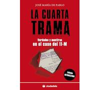 La cuarta trama: Verdades y mentiras en el caso del 11-M (Ensayo)