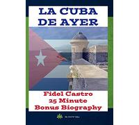 La Cuba De Ayer & Fidel Castro Biography