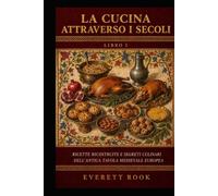 La cucina attraverso i secoli: Ricette ricostruite e segreti culinari della tavola medievale europea