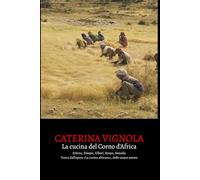 La cucina del Corno d'Africa: Storia, piatti, ricette (LE CUCINE DELL'AFRICA)