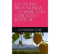 LA CUCINA DELLA NONNA - VOLUME CON OLTRE 1000 RICETTE -III