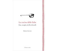 La cucina delle fiabe: Fate, streghe ed elfi ai fornelli