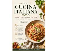 LA CUCINA ITALIANA, American Kitchen Edition: 42 Authentic Italian Recipes Adapted for U.S. Ingredients - Perfectly Portioned for Two