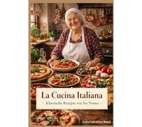 La Cucina Italiana - Klassische Rezepte wie bei Nonna