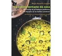 La cucina lontano da casa. 85 ricette di un'italiana londinese-85 Recipes of an Italian Londoner