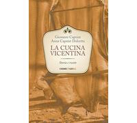 La cucina vicentina. Storia e ricette