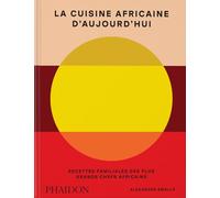 La cuisine africaine d’aujourd’hui: Recettes familiales des plus grands chefs africains