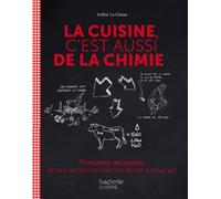 La cuisine c'est aussi de la chimie: 70 recettes décryptées et tous les secrets pour les réussir à coup sûr
