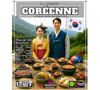 La Cuisine Coréenne Le Grand Livre des Recettes avec plus de 110 découvertes culinaires Authentiques et Traditionnelles - Du Kimchi et Bulgogi aux ... Barbecue Coréen, Desserts et Bien Plus Encore