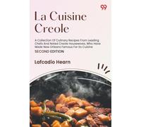 La Cuisine CreoleA Collection Of Culinary Recipes From Leading Chefs And Noted Creole Housewives, Who Have Made New Orleans Famous For Its Cuisine (Edition2)
