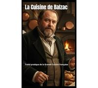 La Cuisine de Balzac: Traité pratique de la Grande Cuisine française