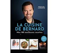 La Cuisine de Bernard: Mes 180 meilleures recettes