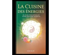 La Cuisine des Énergies : 28 Jours pour Réveiller Votre Équilibre Intérieur: Pratique et sagesse énergétique pour transformer votre vitalité, un pas après l’autre"