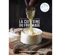 La cuisine du fromage: 70 recettes pour fondre de plaisir