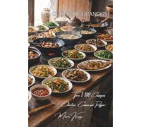 La Cuisine du Guangxi - Tome 1: Cent plats du Guangxi, au royaume des nouilles de riz