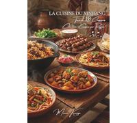 La Cuisine du Xinjiang - Tome 1: Cent plats halal du Xinjiang : brochettes d'agneau au cumin, naan, pilaf et nouilles de la Route de la Soie