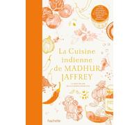 La cuisine indienne de Madhur Jaffrey: Le best-seller de la cuisine indienne