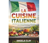 La cuisine italienne: Recettes traditionnelles et familiales de la cuisine italienne