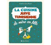 La Cuisine juive tunisienne de mère en fille: 320 recettes