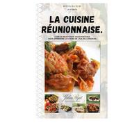 La cuisine réunionnaise: Livre de recettes et guide pratique pour apprendre la cuisine de l'île de La Réunion.