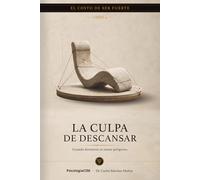 LA CULPA DE DESCANSAR: Cuando detenerte se siente peligroso: 4 (SERIE 2 EL COSTO DE SER FUERTE)