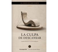 LA CULPA DE DESCANSAR: Cuando detenerte se siente peligroso (SERIE 2 EL COSTO DE SER FUERTE)