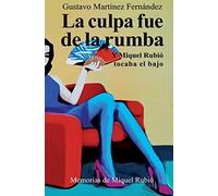 La culpa fue de la rumba: Y Miquel Rubió tocaba el bajo