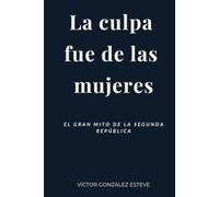 La culpa fue de las mujeres: El gran mito de la Segunda República