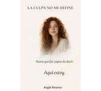 La culpa no me define: Hata que fui capas de decir: Aquí estoy