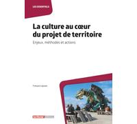 La culture au cœur du projet de territoire: Enjeux, méthodes et actions (Les essentiels)