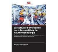 La culture d'entreprise dans les sociétés de haute technologie: Étude de l'intégration interne et de l'adaptation externe des entreprises de haute technologie