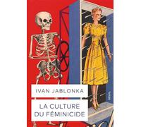 La Culture du féminicide: Histoire d'une structure de pensée