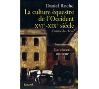 La culture équestre de l'Occident XVIe-XIXe siècle: Le cheval moteur