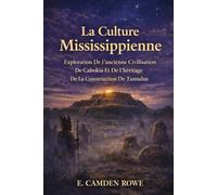 La Culture Mississippienne: Exploration De L'ancienne Civilisation De Cahokia Et De L'héritage De La Construction De Tumulus