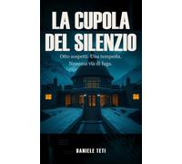 La Cupola del Silenzio: Otto sospetti. Una tempesta. Nessuna via di fuga.: 1 (Le indagini di Paolo Neri)