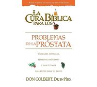 La Cura Biblica Para Los Desordenes De La Prostata (La Cura Biblica Para La)