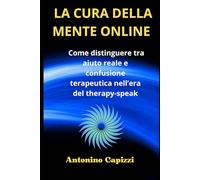 LA CURA DELLA MENTE ONLINE: Come distinguere tra aiuto reale e confusione terapeutica nell’era del therapy-speak