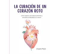 La curación de un corazón roto: Guia para superar a una expareja