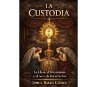 LA CUSTODIA La Llave, el Mecanismo y el Acto de Ver o No Ver (RELATORES. GENEALOGÍA E HISTORIA.)
