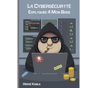La cybersécurité expliquée à mon boss