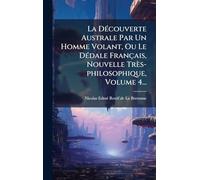 La DÃ(c)couverte Australe Par Un Homme Volant, Ou Le DÃ(c)dale Français, Nouvelle Très-philosophique, Volume 4...