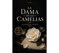 LA DAMA DE LAS CAMELIAS DE ALEXANDRE DUMAS (HIJO): Traducción Moderna y Actualizada
