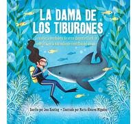 La Dama de Los Tiburones:: La Historia Verdadera de Cómo Eugenie Clark Se Convirtió En La Más Valiente Científica del Océano