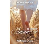 La dama del amanecer: Del duelo al renuevo (Mujeres escribiendo victoria)
