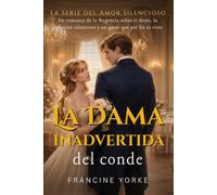 La dama inadvertida del conde: Un romance de la Regencia sobre el deseo, la devoción silenciosa y un amor que por fin es visto (La Serie del Amor Silencioso)
