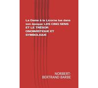La Dame à la Licorne lue dans son époque: LES CINQ SENS ET LE TRÉSOR ONOMASTIQUE ET SYMBOLIQUE (Travaux Panofskiens)