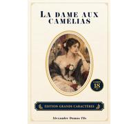 La Dame aux camélias: Édition grands caractères - Texte intégral - Confort de lecture - Corps 18